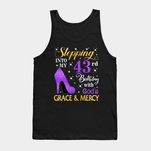 Stepping Into My 43rd Birthday With God's Grace & Mercy Bday Tank Top by MaxACarter